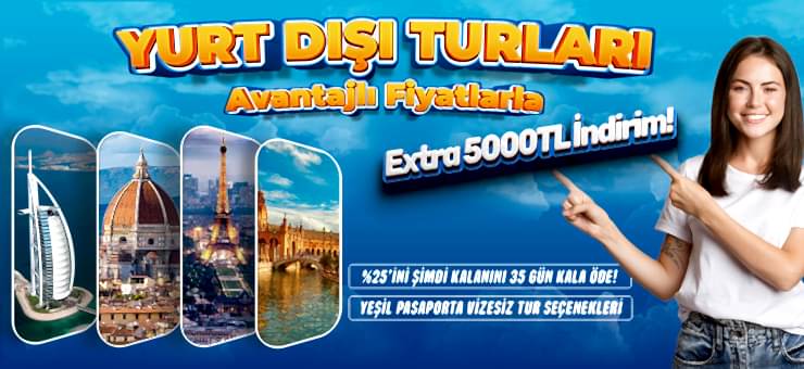 Yurt Dışı Turlarda Avantajlı Fiyatlar